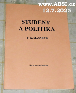 STUDENT A POLITIKA - ŘEČ PROF. Dr. T.G. MSARYKA NA VEŘEJNÉ SCHŮZI POŘÁDANÉ STUDENSKOU ORGANIZACÍ ČESKÉ STRANY POKROKOVÉ V HLAHOLU DNE 6. BŘEUNA 1909 