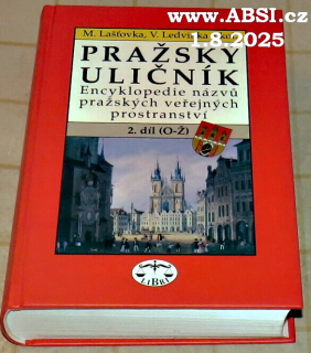 PRAŽSKÝ ULIČNÍK - ENCYKLOPEDIE NÁZVŮ PRAŽSKÝCH VEŘEJNÝCH PROSTRANSTVÍ O-Ž díl 2