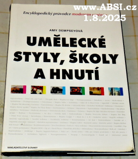 UMĚLECKÉ STYLY, ŠKOLY A HNUTÍ - ENCYKLOPEDICKÝ PRŮVODCE MODERNÍM UMĚNÍM