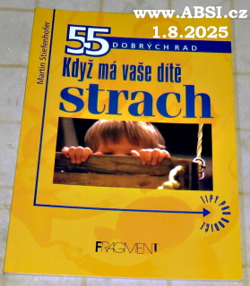KDYŽ MÁ VAŠE DÍTĚ STRACH - 55 DOBRÝCH RAD