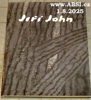 JIŘÍ JOHN - DESET ÚVAH O UMĚNÍ, O PŘÍRODĚ, O ŽIVOTĚ A UMÍRÁNÍ