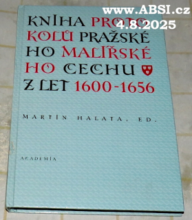 KNIHA PROTOKOLŮ PRAŽSKÉHO MALÍŘSKÉHO CECHU Z LET 1600-1656