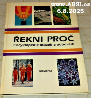 ŘEKNI PROČ - ENCYKLOPEDIE OTÁZEK A ODPOVĚDÍ