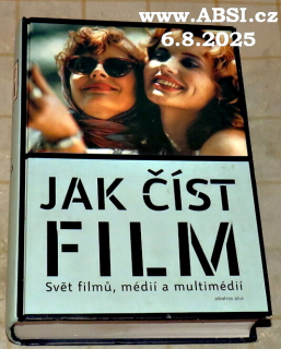 JAK ČÍST FILM - SVĚT FILMU, MÉDII A MULTIMÉDIÍ - UMĚNÍ, TECHNOLOGIE, JAZYK, DĚJINY, TEORIE