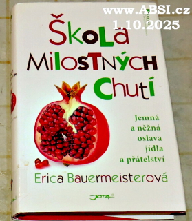 ŠKOLA MILOSTNÝCH CHUTÍ - JEMNÁ A NĚŽNÁ OSLAVA JÍDLA A PŘÁTELSTVÍ