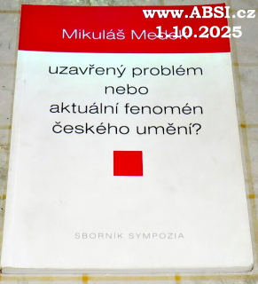 UZAVŘENÝ PROBLÉM NEBO AKTUÁLNÍ FENOMEN ČESKÉHO  UMĚNÍ - SBORNÍK SYMPOZIA