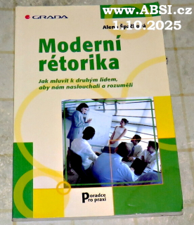 MODERNÍ RÉTORIKA - JAK MLUVIT K DRUHÝM LIDEM, ABY NÁM NASLOUCHALI A ROZUMĚLI