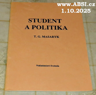 STUDENT A POLITIKA - ŘEČ PROF. Dr. T.G. MSARYKA NA VEŘEJNÉ SCHŮZI POŘÁDANÉ STUDENSKOU ORGANIZACÍ ČESKÉ STRANY POKROKOVÉ V HLAHOLU DNE 6. BŘEUNA 1909 