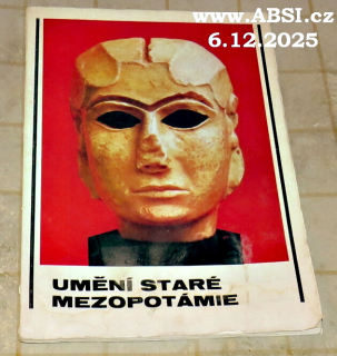 UMĚNÍ STARÉ MEZOPOTÁNIE ZE ZBÍREK IRÁCKÉHO NÁRODNÍHO MŮZEA V BAGHDÁDU