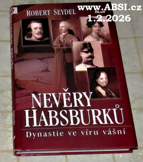 NEVĚRY HABSBURKŮ - DINASTIE VE VÍRU VÁŠNÍ