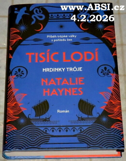 TISÍC LODÍ - HRDINKY TRÓJE - PŘÍBĚH TRÓJSKÉ VÁLKY Z POHLEDU ŽEN