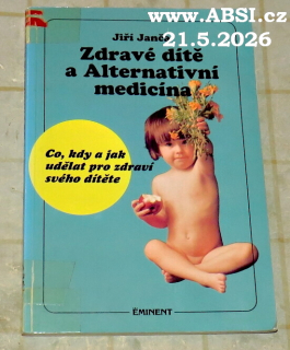 ZDRAVÉ DÍTĚ A ALTERNATIVNÍ MEDICÍNA - CO, KDY A JAK UDĚLAT PRO ZDRAVÍ SVÉHO DÍTĚTE