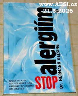 STOP ALERGIÍM - JEDNOTLIVÉ TYPY ALERGIÍ, JEJICH PŮVOD, PSYCICKÉ PŘÍˇCINY, ALERGOLOGICKÉ TESTY, VYHLEDÁVAJÍCÍ DIETY, ZPŮSOBY LÉČBY