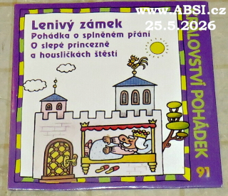 LENIVÝ ZÁMEK, POHÁDKA O SPLNĚNÉM PŘÁNÍ, O SLEPÉ PRINCEZNĚ A HOUSLIČKÁCH ŠTĚSTÍ - KRÁLOVSTVÍ POHÁDEK