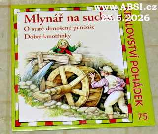 MLYNÁŘ NA SUCHU, O STARÉ DONOŠENÉ PUNČOŠE, DOBRÉ KMOTŘINKY - KRÁLOVSTVÍ POHÁDEK