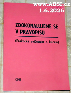 ZDOKONALUJEME SE V PRAVOPISU - PRAKTICKÁ CVIČEBNICE S KLÍČEM