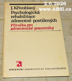 PSYCHOLOGICKÁ REHABILITACE ZDRAVOTNĚ POSTIŽENÝCH - PŘÍRUČKA PRO ZDRAVOTNICKÉ PRACOVNÍKY
