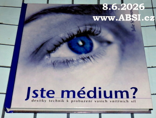 JSTE MÉDIUM ? -DESÍTKY TECHNIK K PROBUZENÍ VA3ICH VNITŘNÍCH SIL