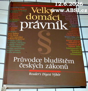VELKÝ DOMÁCÍ PRÁVNÍK (PRŮVODCE BLUDIŠTĚM ČESKÝCH ZÁKONŮ)