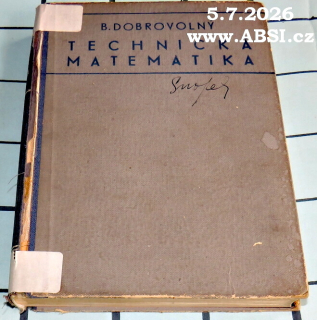 TECHNICKÁ MATEMATIKA - PŘEHLED A UČEBNICE NIŽŠÍ I VYŠŠÍ MATEMATIKY PRO TECHNICKOU PRAXI S PŘÍKLADY A ÚKOLY PRO CVIČENÍ