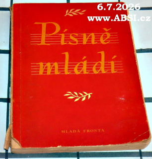PÍSNĚ MLÁDÍ - VÝBĚR PÍSNÍ K SPOLEČNÉMU ZPĚVU V KLUBOVNÁCH, NA VÝLETECH, BRIGÁDÁCH A REKREACÍ