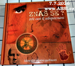 ZNÁŠ SE ? -101 CEST K SEBEPOZNÁNÍ - IDENTIKIT VLASTNÍ OSOBNOSTI 