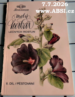 MALÝ HERBÁŘ LÉČIVÝCH ROSTLIN II. DÍL PĚSTOVÁNÍ