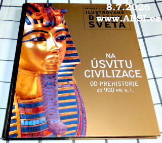 NA ÚSVITU CIVILIZACE OD PREHISTORIE DO 900 PŘ. N.L. - ILUSTROVANÉ DĚDJINY SVĚTA