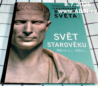 SVĚT STAROVĚKU 900 PŘ. N.L. - 430 N.L. - ILUSTROVANÉ DĚJINY SVĚTA
