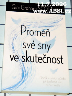 PROMĚŇ SVÉ SNY VE SKUTEČNOST - NĚKOLIK SNADNÝCH ZPŮSOBŮ JAK DOSÁHNOUT TOHO, PO ČEM TOUŽÍTE