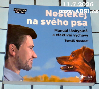 NEŠTĚKEJ NA SVÉHO PSA  - MANUÁL LÁSKYPLNÉ A EFEKTIVNÍ VÝCHOVY
