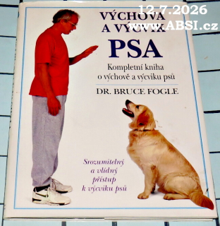 VÝCHOVA A VÝCVIK PSA - KOMPLETNÍ KNIHA O VÝCHOVĚ A VÝCVIKU PSŮ VŠECH VĚKOVÝCH KATEGORIÍ