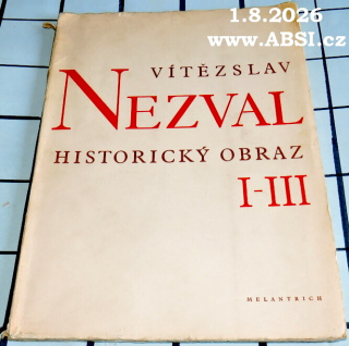 VÍTĚZSLAV NEZVAL HISTORICKÝ OBRAZ -ČÁST I.-III. BÁSNĚ T LET 1939-1945