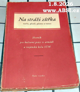 NA STRÁŽI ZÍTŘKA VERŠE, PÍSNĚ, PÁSMA A TANCE - SBORNÍK PRO KULTURNÍ PRÁCI V ARMÁDĚ A VOJENSKÁ KOLA STM