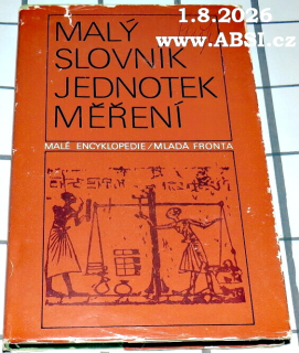 MALÝ SLOVNÍK JEDNOTEK MĚŘENÍ - MALÉ ENCYKLOPEDIE