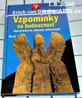 VZPOMÍNKY NA BUDOUCNOST - NEROZLUŠTĚNÉ HÁDANKY MINULOSTI