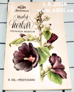 MALÝ HERBÁŘ LÉČIVÝCH ROSTLIN II. DÍL PĚSTOVÁNÍ