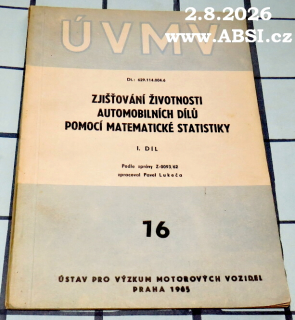 ZJIŠŤOVÁNÍ ŽIVOTNOSTI AUTOMOBILNÍCH DÍLŮ POMOCÍ MATEMATICKÉ STATISTIKY I. DÍL 