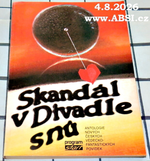 SKANDÁL V DIVADLE SNŮ - ANTOLOGIE NOVÝCH ČESKÝCH VĚDECKO-FANTASTICKÝCH POVÍDEK