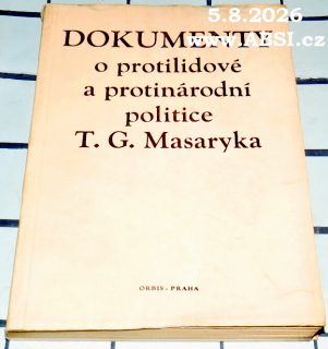 DOKUMENTY O PROTILIDOVÉ A PROTI NÁRODNÍ POLITICE T.G. MASARYKA