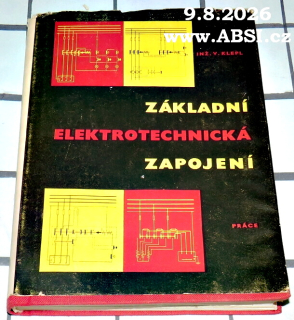 ZÁKLADNÍ ELEKTROTECHNICKÁ ZAPOJENÍ - 191 SCHÉMAT, 46 OBRÁZKŮ, 14 TABULEK