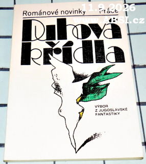 DUHOVÁ KŘÍDLA - VÝBOR Z JUGOSLÁVSKÁ FANTASTIKY - ROMÁNOVÉ NOVINKY PRÁCE
