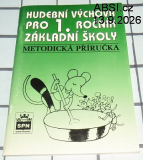 HUDEBNÍ VÝCHOVA PRO 1. ROČNÍK ZÁKLADNÍ ŠKOLY - METODICKÁ PŘÍRUČKA