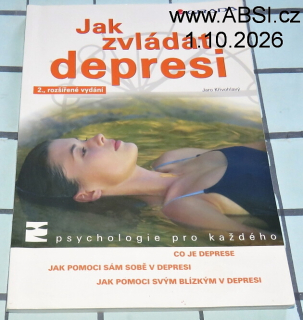 JAK ZVLÁDAT DEPRESI - PSYCHOLOGIE PRO KAŽDÉHO