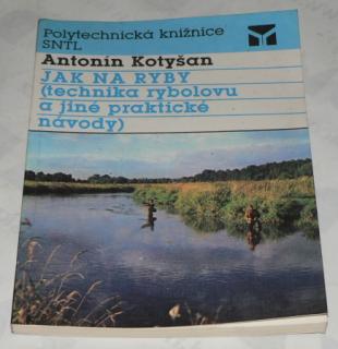 JAK NA RYBY (TECHNIKA RYBOLOVU A JINÉ PRAKTICKÉ NÁVODY)